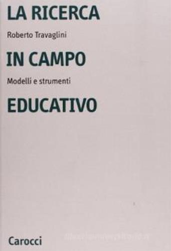 La ricerca in campo educativo. Modelli e strumenti - Roberto Travaglini - copertina