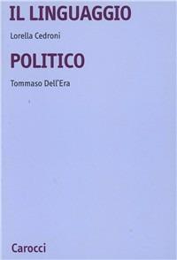 Il linguaggio politico - Lorella Cedroni,Tommaso Dell'Era - copertina