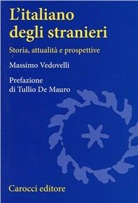 L' italiano degli stranieri. Storia, attualità e prospettive - Massimo Vedovelli - copertina