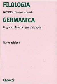 Filologia germanica. Lingue e culture dei germani antichi - Nicoletta Francovich Onesti - copertina