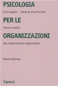 Psicologia per le organizzazioni - Enzo Spaltro,Paola De Vito Piscicelli - copertina