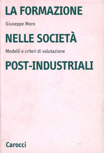La formazione nelle società post-industriali. Modelli e criteri di valutazione - Giuseppe Moro - copertina
