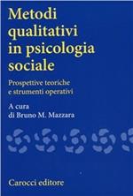 Metodi qualitativi in psicologia sociale. Prospettive teoriche e strumenti operativi