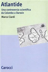 Atlantide. Una controversia scientifica da Colombo a Darwin -  Marco Ciardi - copertina