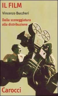 Il film. Dalla sceneggiatura alla distribuzione - Vincenzo Buccheri - copertina