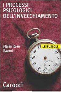 I processi psicologici dell'invecchiamento - M. Rosa Baroni - copertina