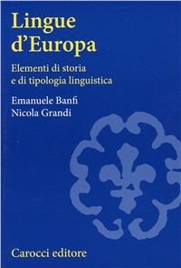 Lingue d'Europa. Elementi di storia e di tipologia linguistica - Emanuele Banfi,Nicola Grandi - copertina