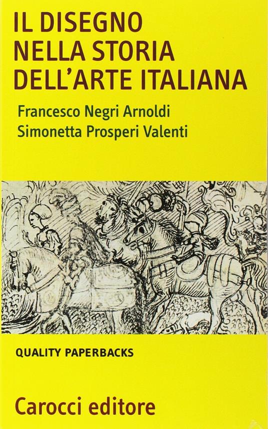 Il disegno nella storia dell'arte italiana - Francesco Negri Arnoldi,Simonetta Prosperi Valenti Rodinò - copertina