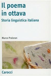 Il poema in ottava. Storia linguistica italiana - Marco Praloran - copertina