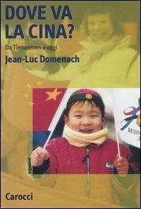 Dove va la Cina? Da Tienanmen a oggi - Jean-Luc Domenach - copertina