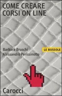 Come creare corsi on line - Barbara Bruschi,Alessandro Perissinotto - copertina