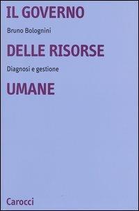 Il governo delle risorse umane. Diagnosi e gestione - Bruno Bolognini - copertina