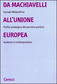 Da Machiavelli all'Unione europea. Profilo antologico del pensiero politico moderno e contemporaneo - Corrado Malandrino - copertina