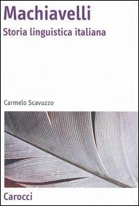 Machiavelli. Storia linguistica italiana - Carmelo Scavuzzo - copertina