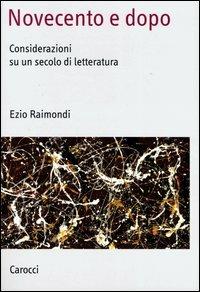 Novecento e dopo. Considerazioni su un secolo di letteratura -  Ezio Raimondi - copertina