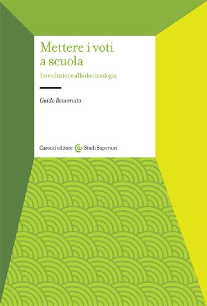 Mettere i voti a scuola. Introduzione alla docimologia - Guido Benvenuto - copertina