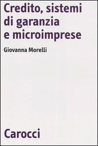 Credito, sistemi di garanzia e microimprese - Giovanna Morelli - copertina