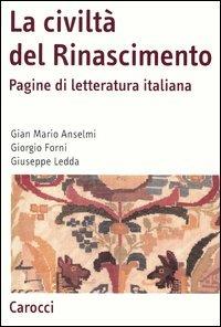 La civiltà del Rinascimento. Pagine di letteratura italiana - G. Mario Anselmi,Giorgio Forni,Giuseppe Ledda - copertina