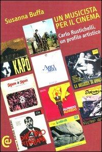 Un musicista per il cinema. Carlo Rustichelli, un profilo artistico -  Susanna Buffa - copertina
