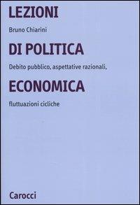 Lezioni di politica economica. Debito pubblico, aspettative razionali, fluttuazioni cicliche - Bruno Chiarini - copertina