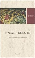 Le nozze del Sole. Canti vecchi e colinde romene. Testo romeno a fronte. Ediz. critica