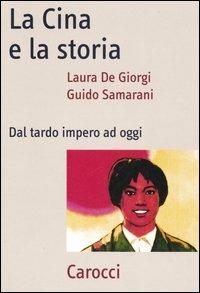 La Cina e la storia. Dal tardo impero ad oggi - Laura De Giorgi,Guido Samarani - copertina