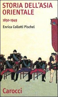 Storia dell'Asia orientale 1850-1949 - Enrica Collotti Pischel - copertina