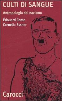 Culti di sangue. Antropologia del nazismo -  Édouard Conte, Cornelia Essner - copertina
