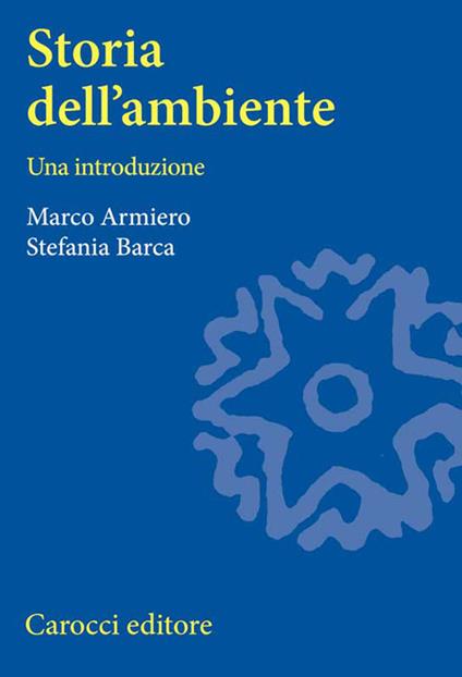 Storia dell'ambiente - Marco Armiero,Stefania Barca - copertina