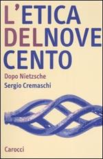 L' etica del Novecento. Dopo Nietzsche