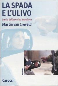 La spada e l'ulivo. Storia dell'esercito israeliano - Martin Van Creveld - copertina