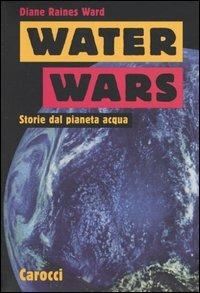 Water Wars. Storie dal pianeta acqua - Diane R. Ward - copertina