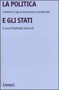 La politica e gli Stati. Problemi e figure del pensiero occidentale - copertina