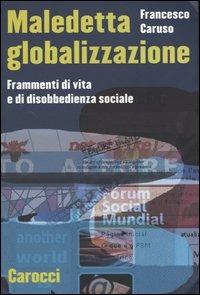 Maledetta globalizzazione. Frammenti di vita e di disobbedienza sociale - Francesco Caruso - copertina