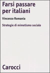 Farsi passare per italiani. Strategie di mimetismo sociale -  Vincenzo Romania - copertina