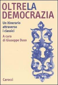 Oltre la democrazia. Un itinerario attraverso i classici - copertina