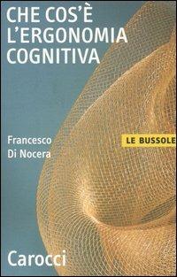 Che cos'è l'ergonomia cognitiva -  Francesco Di Nocera - copertina