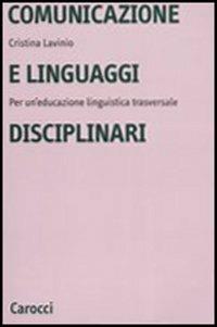 Comunicazione e linguaggi disciplinari. Per un'educazione linguistica traversale - Cristina Lavinio - copertina