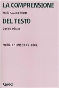 La comprensione del testo. Modelli e ricerche in psicologia - M. Assunta Zanetti,Daniela Miazza - copertina