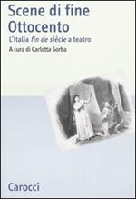 Scene di fine Ottocento. L'Italia fin de siècle a teatro