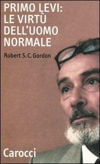 Primo Levi: le virtù dell'uomo normale - Robert S. C. Gordon - copertina