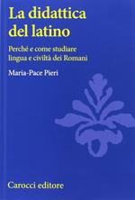 La didattica del latino. Perché e come studiare lingua e civiltà dei romani