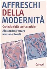 Affreschi della modernità. Crocevia della teoria sociale