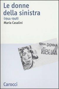 Le donne della sinistra (1944-1948) - Maria Casalini - copertina