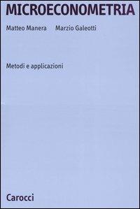 Microeconometria. Metodi e applicazioni - Matteo Manera,Marzio Galeotti - copertina