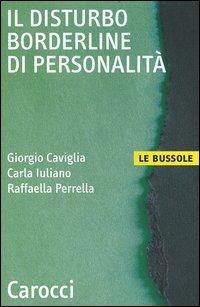 Il disturbo borderline di personalità - Giorgio Caviglia,Carla Iuliano,Raffaella Perrella - copertina