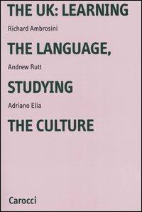 The UK: learning the language, studying the culture - Richard Ambrosini,Andrew Rutt,Adriano Elia - copertina