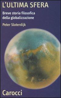 L'ultima sfera. Breve storia filosofica della globalizzazione - Peter Sloterdijk - copertina