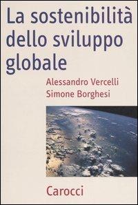 La sostenibilità dello sviluppo globale -  Simone Borghesi, Alessandro Vercelli - copertina