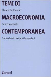 Temi di macroeconomia contemporanea. Nuovi classici vs nuovi keynesiani - Claudio De Vincenti,Enrico Marchetti - copertina